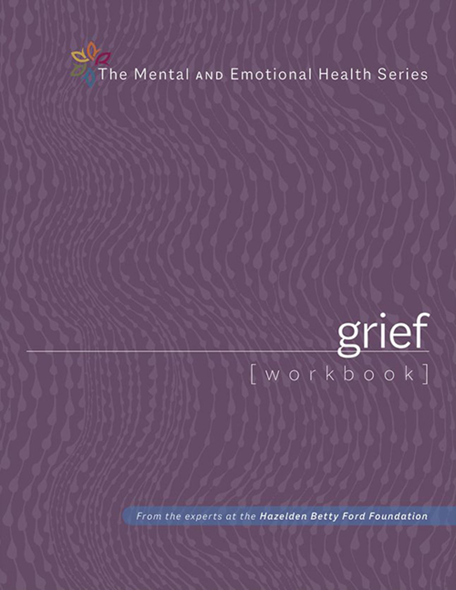 Cover image for Grief Workbook: The Mental and Emotional Health Series