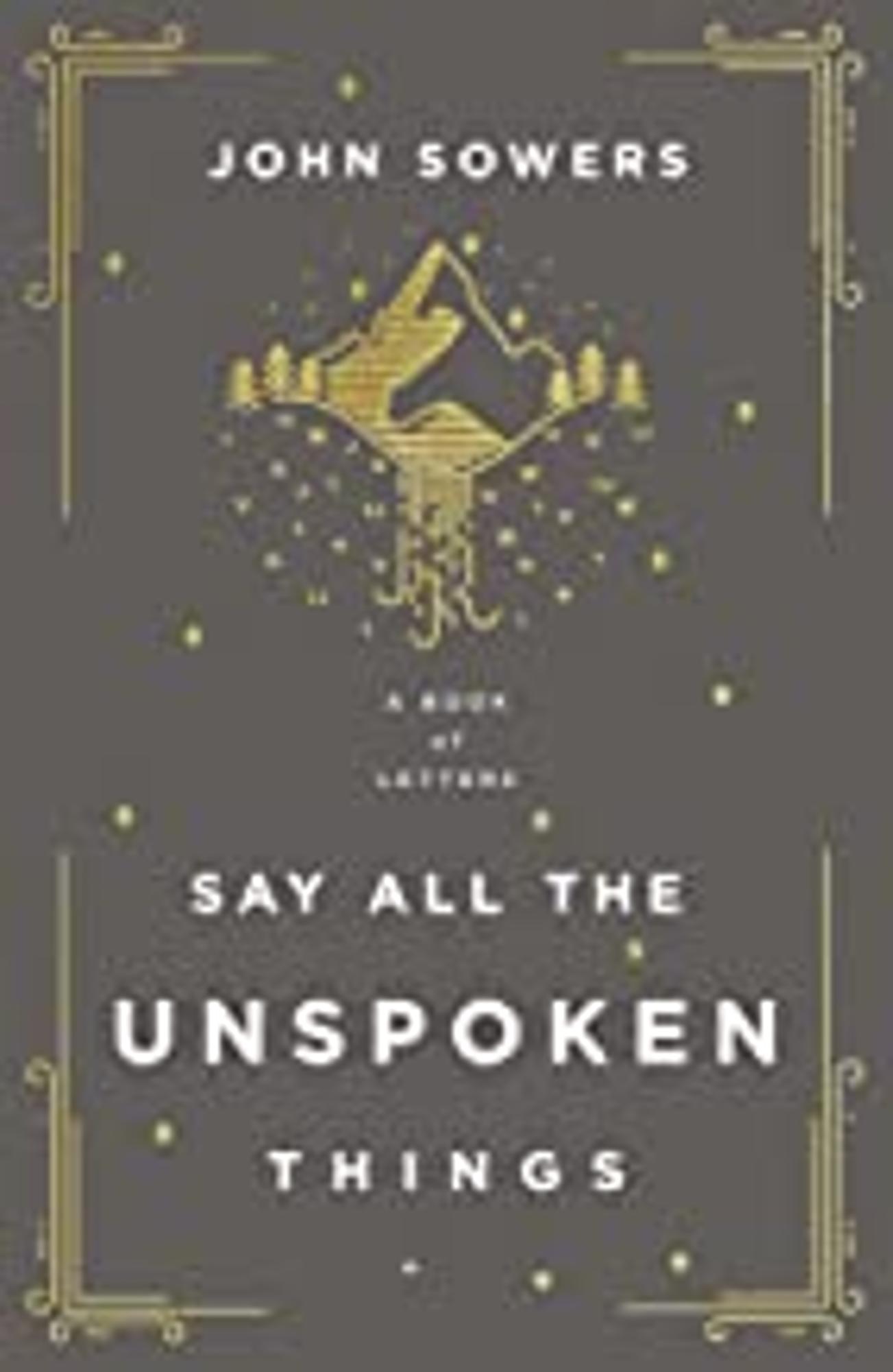 Cover image for Say All the Unspoken Things : A Book of Letters