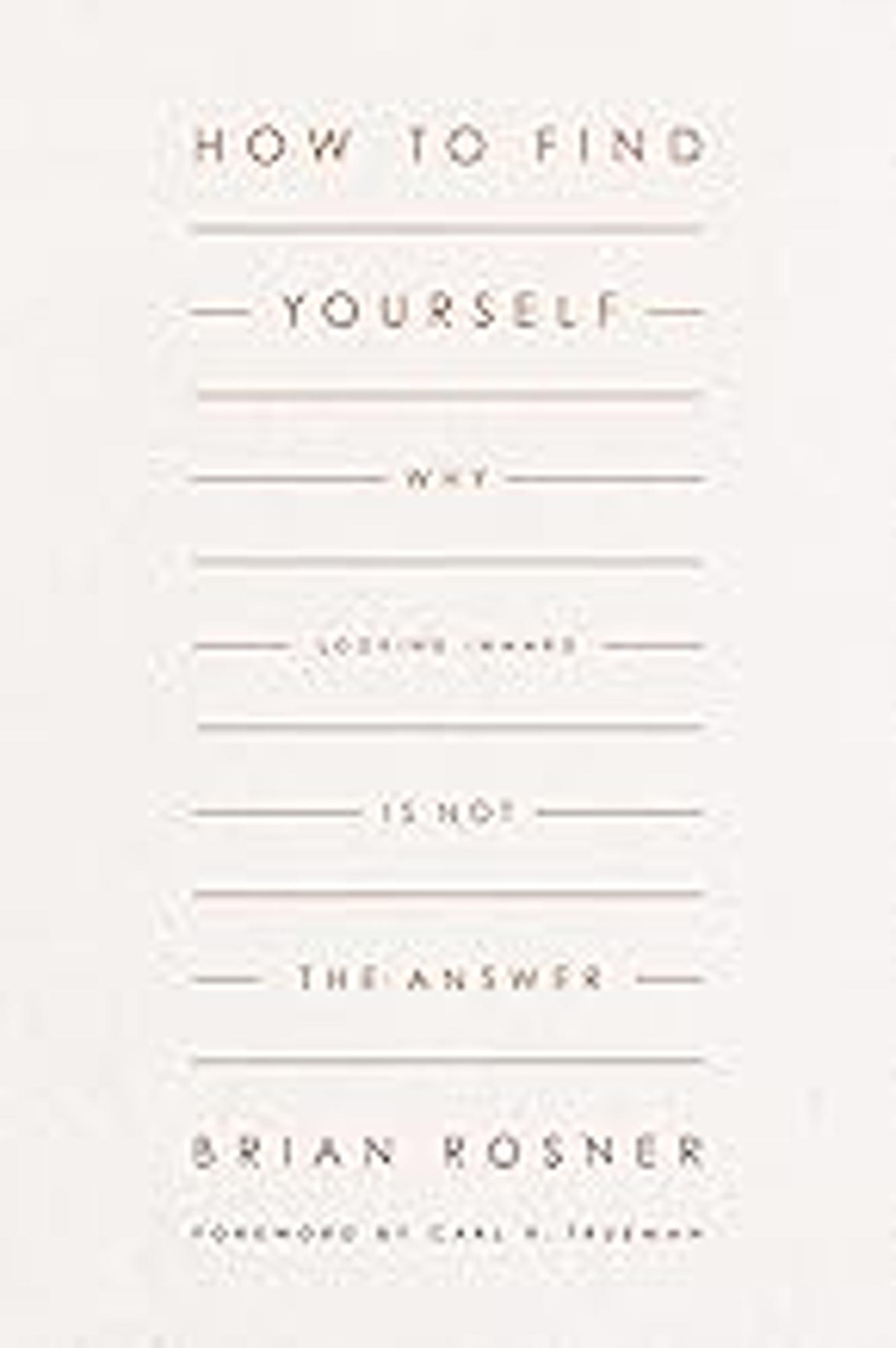 Cover image for How to Find Yourself : Why Looking Inward Is Not the Answer