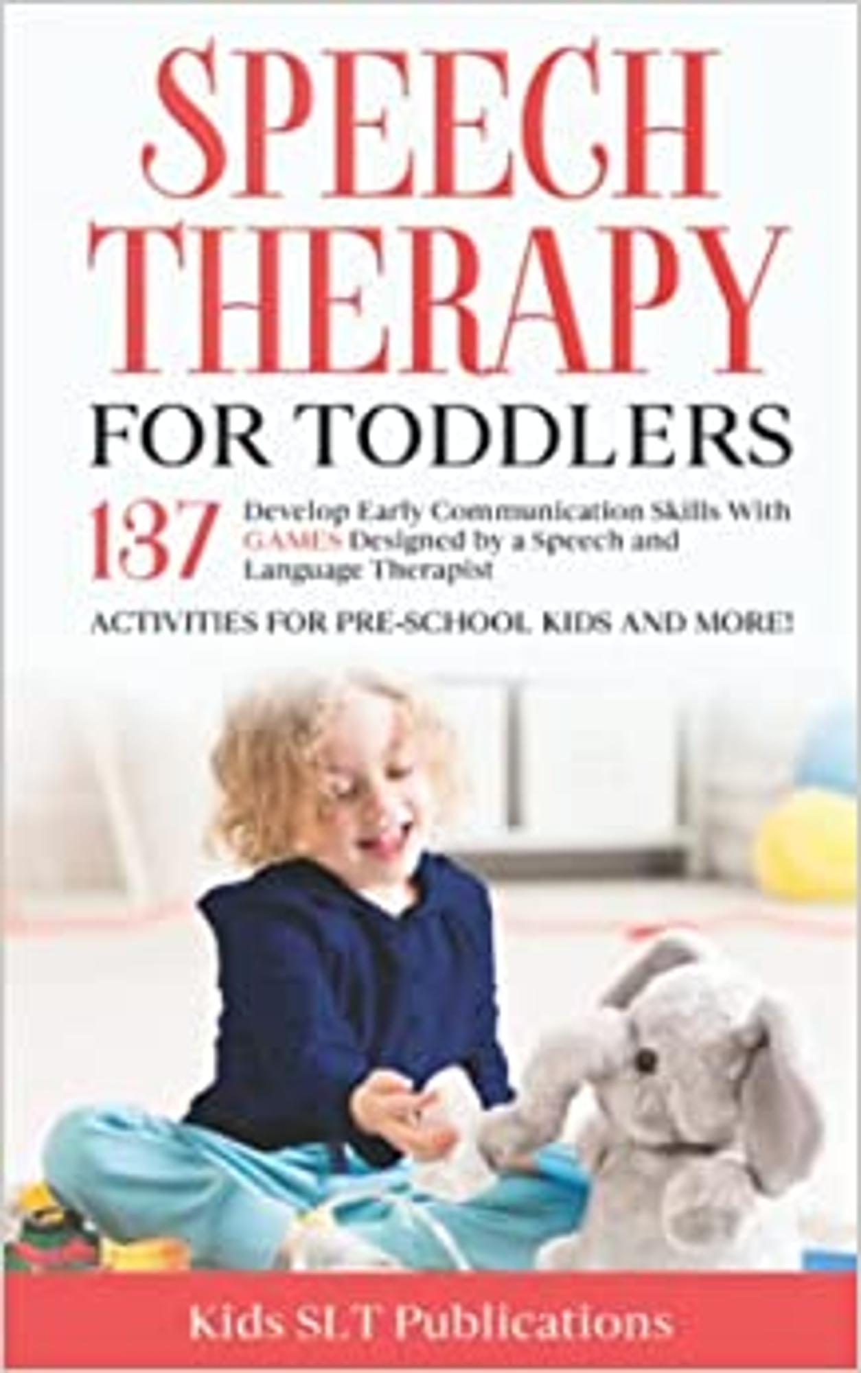 Cover image for Speech Therapy for Toddlers: Develop Early Communication Skills with 137 GAMES designed by a Speech and Language Therapist