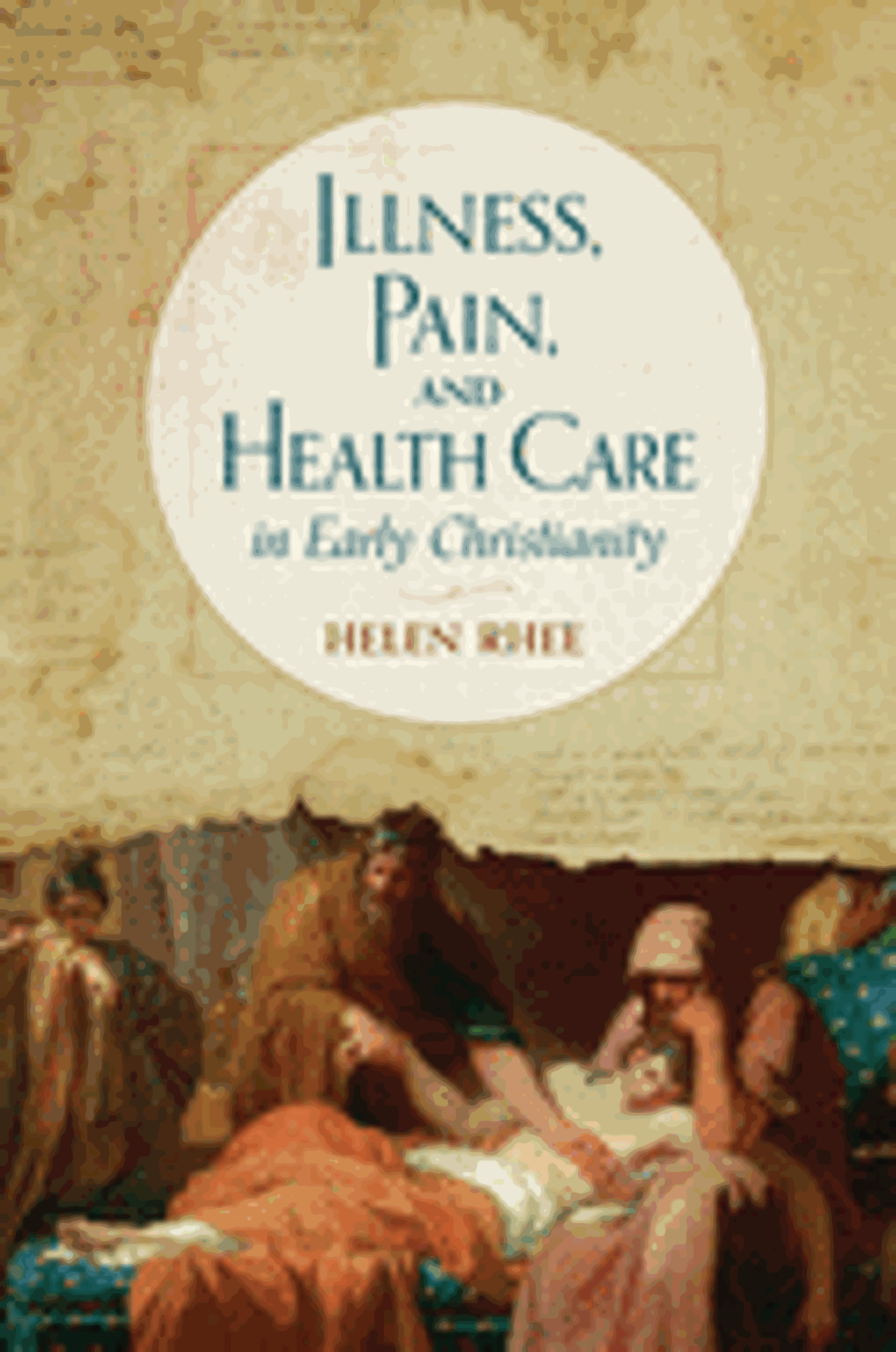 Cover image for Illness, Pain, and Health Care in Early Christianity