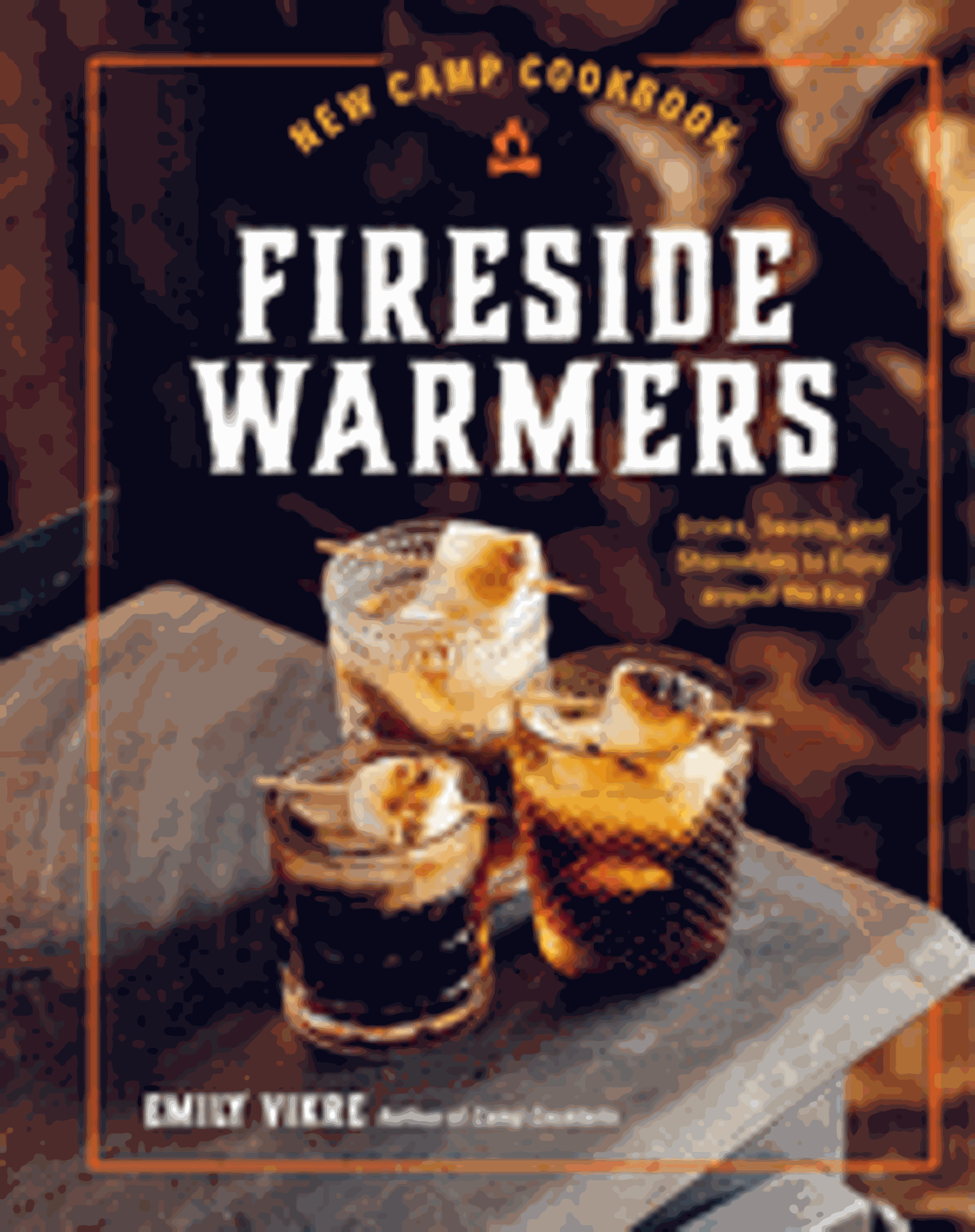 Cover image for New Camp Cookbook Fireside Warmers: Drinks, Sweets, and Shareables to Enjoy Around the Fire