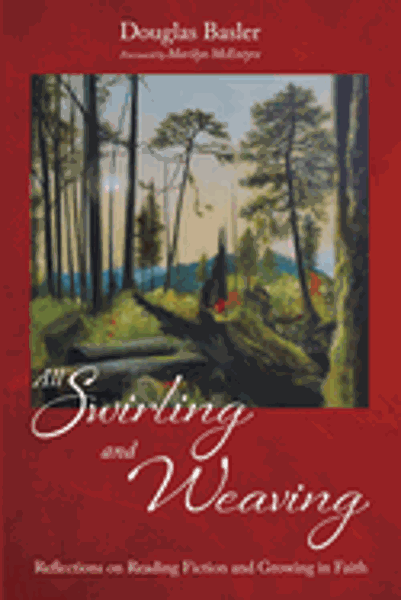 All Swirling and Weaving: Reflections on Reading Fiction and Growing in Faith; $19.00