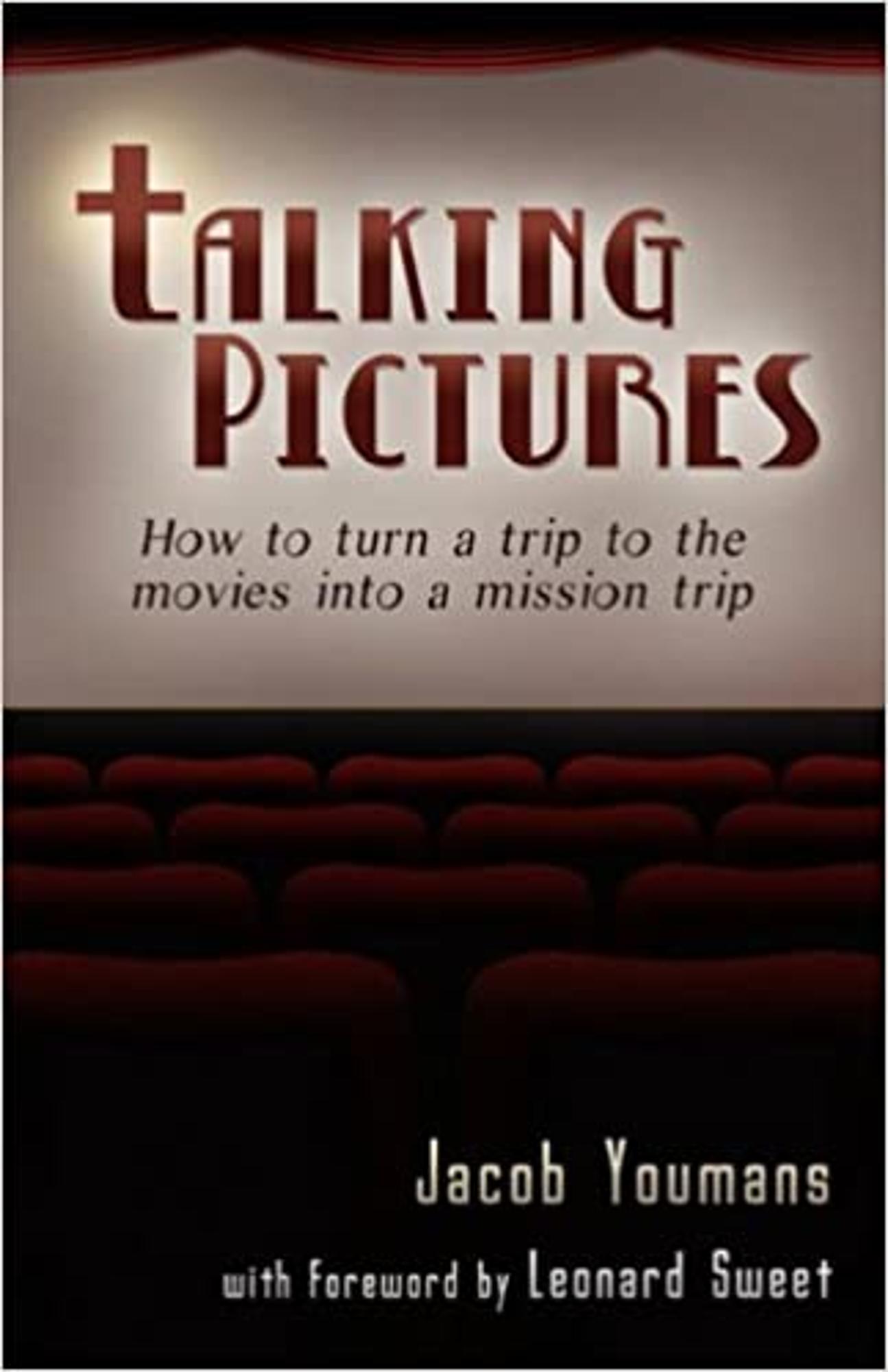 Cover image for Talking Pictures: How to Turn a Trip to the Movies into a Mission Trip