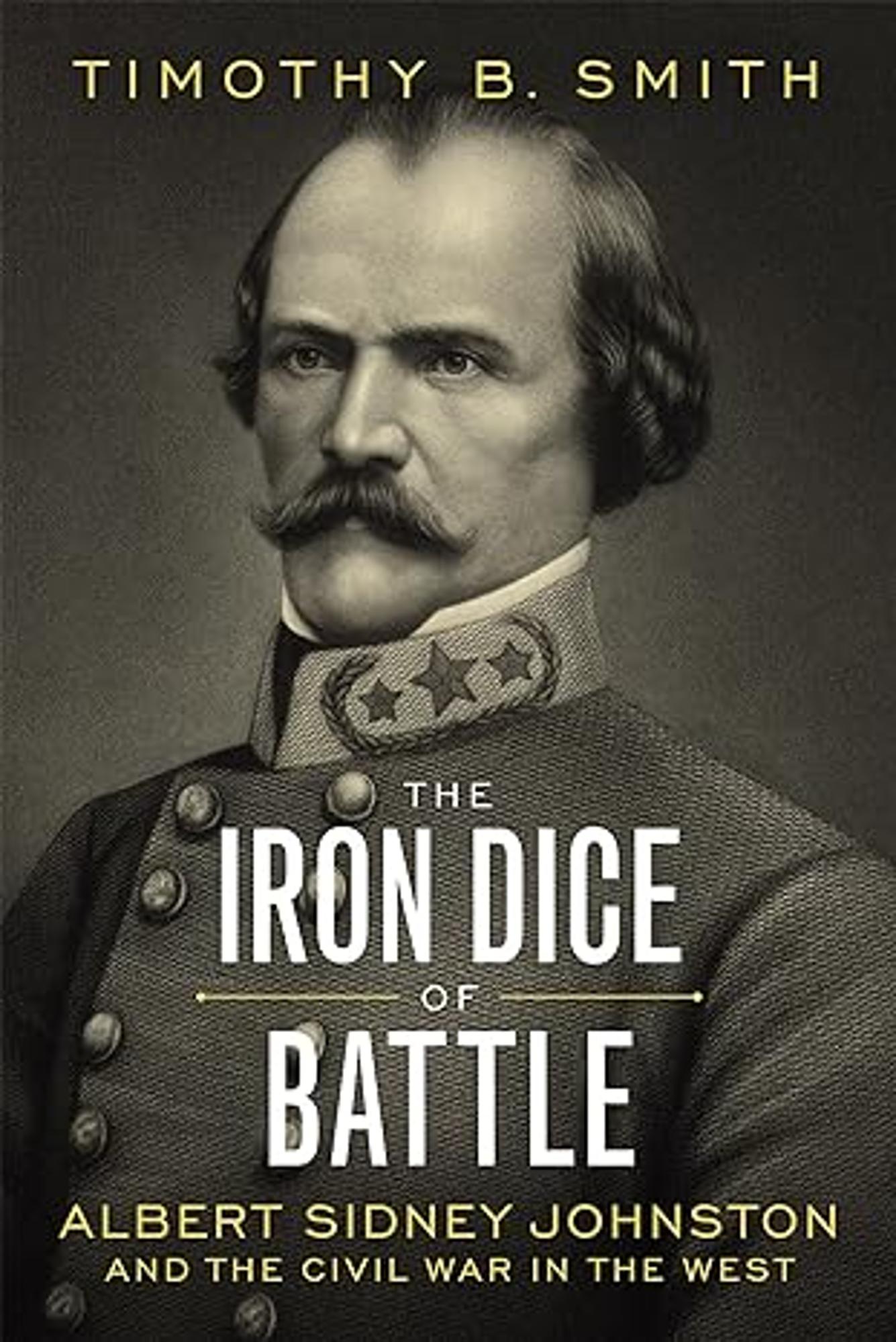 Cover image for The Iron Dice of Battle : Albert Sidney Johnston and the Civil War in the West