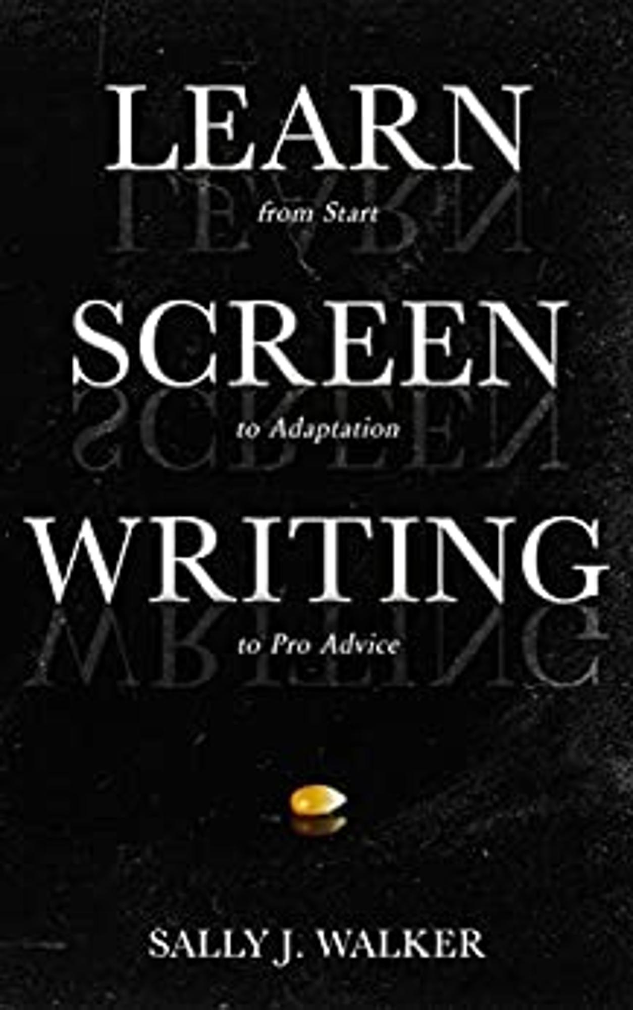 Cover image for LEARN SCREENWRITING: FROM START TO ADAPTATION TO PRO ADVICE