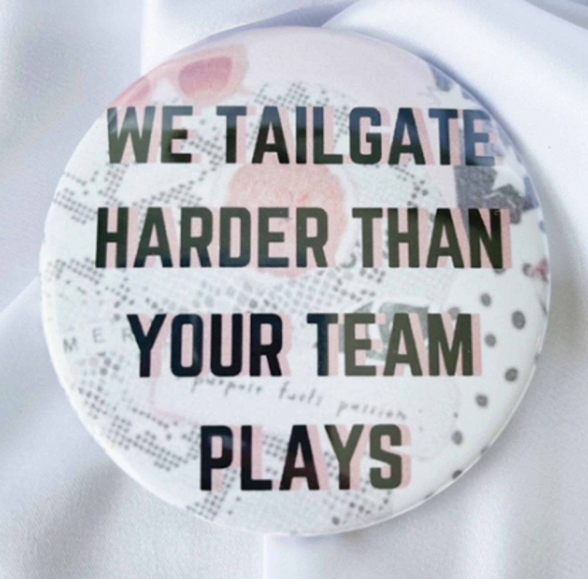 image of: We Tailgate Harder Than Your Team Plays Gameday Button