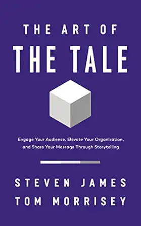 Cover image for The Art of the Tale : Engage Your Audience, Elevate Your Organization, and Share Your Message Through Storytelling