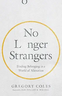 Cover image for No Longer Strangers: Finding Belonging in a World of Alienation