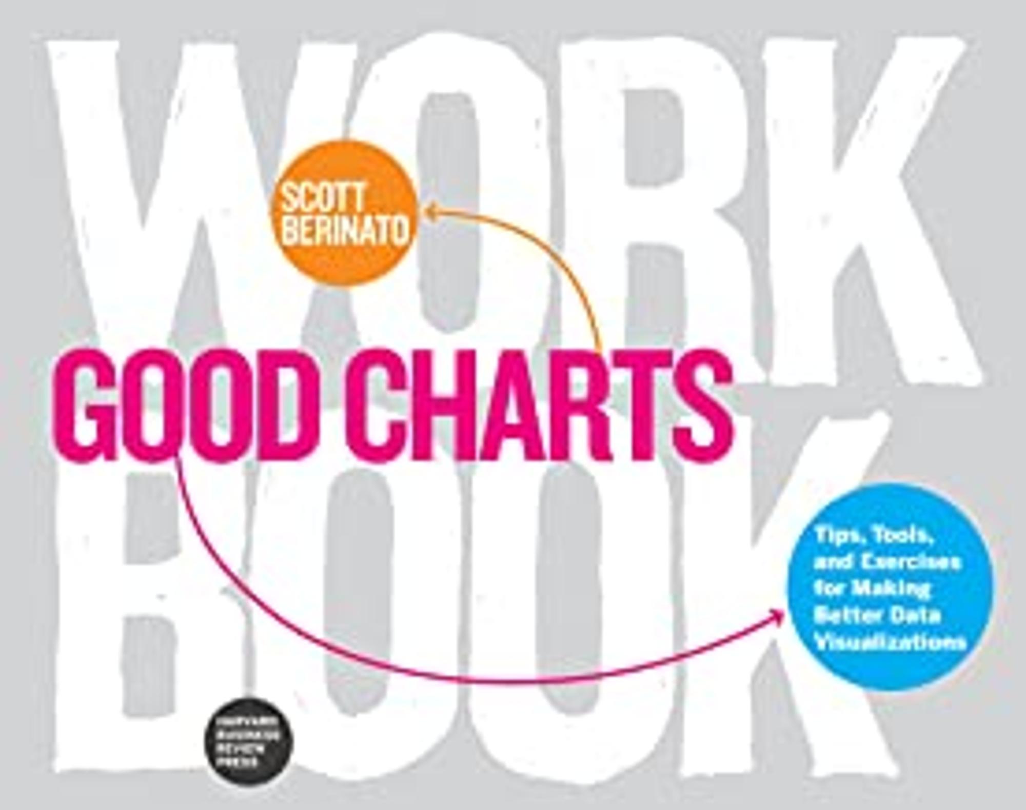 Cover image for Good Charts Workbook : Tips, Tools, and Exercises for Making Better Data Visualizations