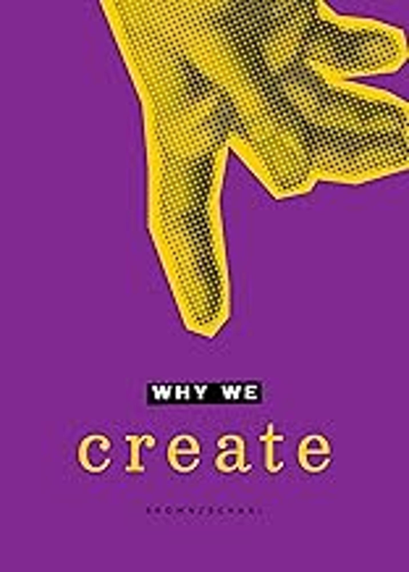Cover image for Why We Create : Reflections on the Creator, the Creation, and Creating