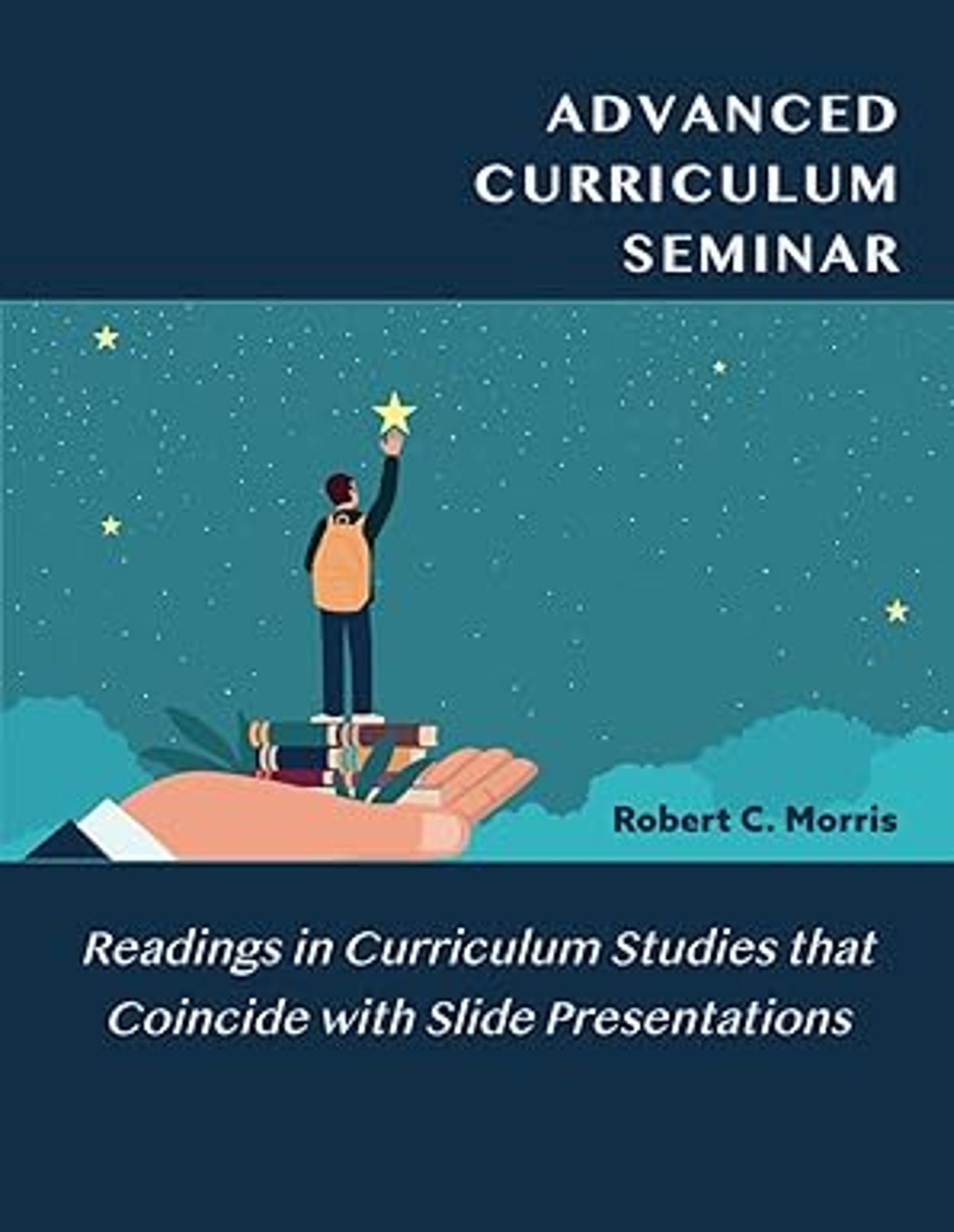 Cover image for ADVANCED CURRICULUM SEMINAR: READINGS IN CURRICULUM STUDIES THAT COINCIDE WITH SLIDE PRESENTATIONS