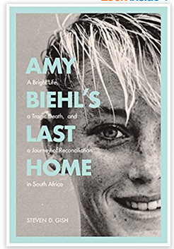 Cover image for Amy Biehl's Last Home : A Bright Life, a Tragic Death, and a Journey of Reconciliation in South Africa