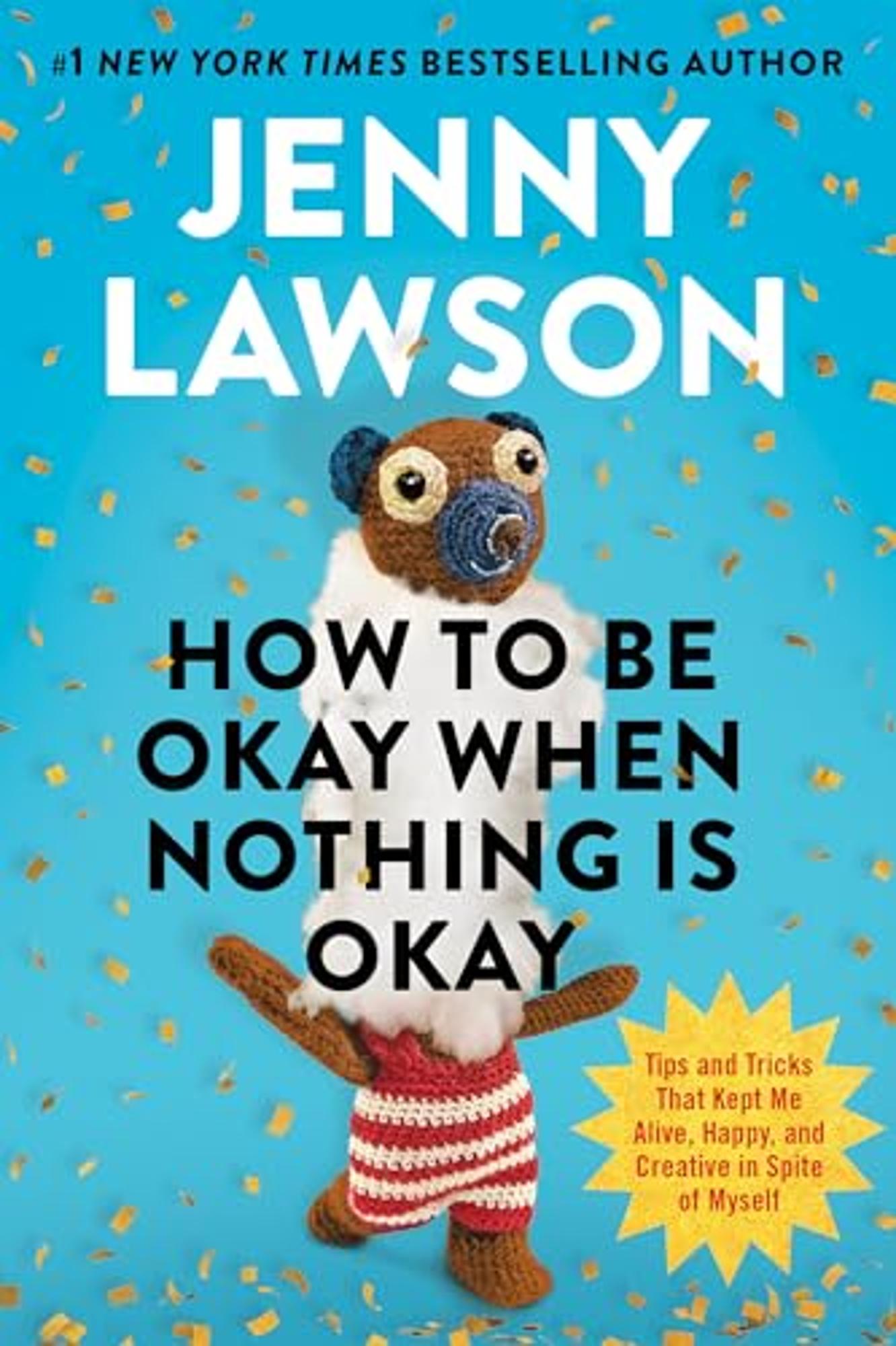 Product image 1 of 1 for How to Be Okay When Nothing Is Okay: Tips and Tricks That Kept Me Alive, Happy, and Creative in Spite of Myself