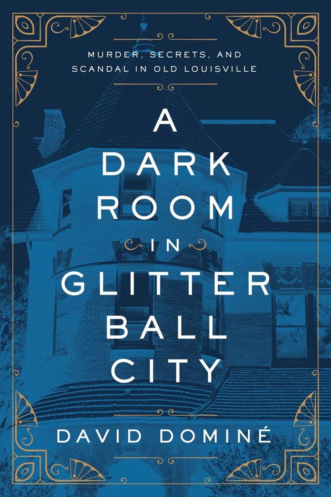 Product image 1 of 1 for A Dark Room in Glitter Ball City: Murder, Secrets, and Scandal in Old Louisville