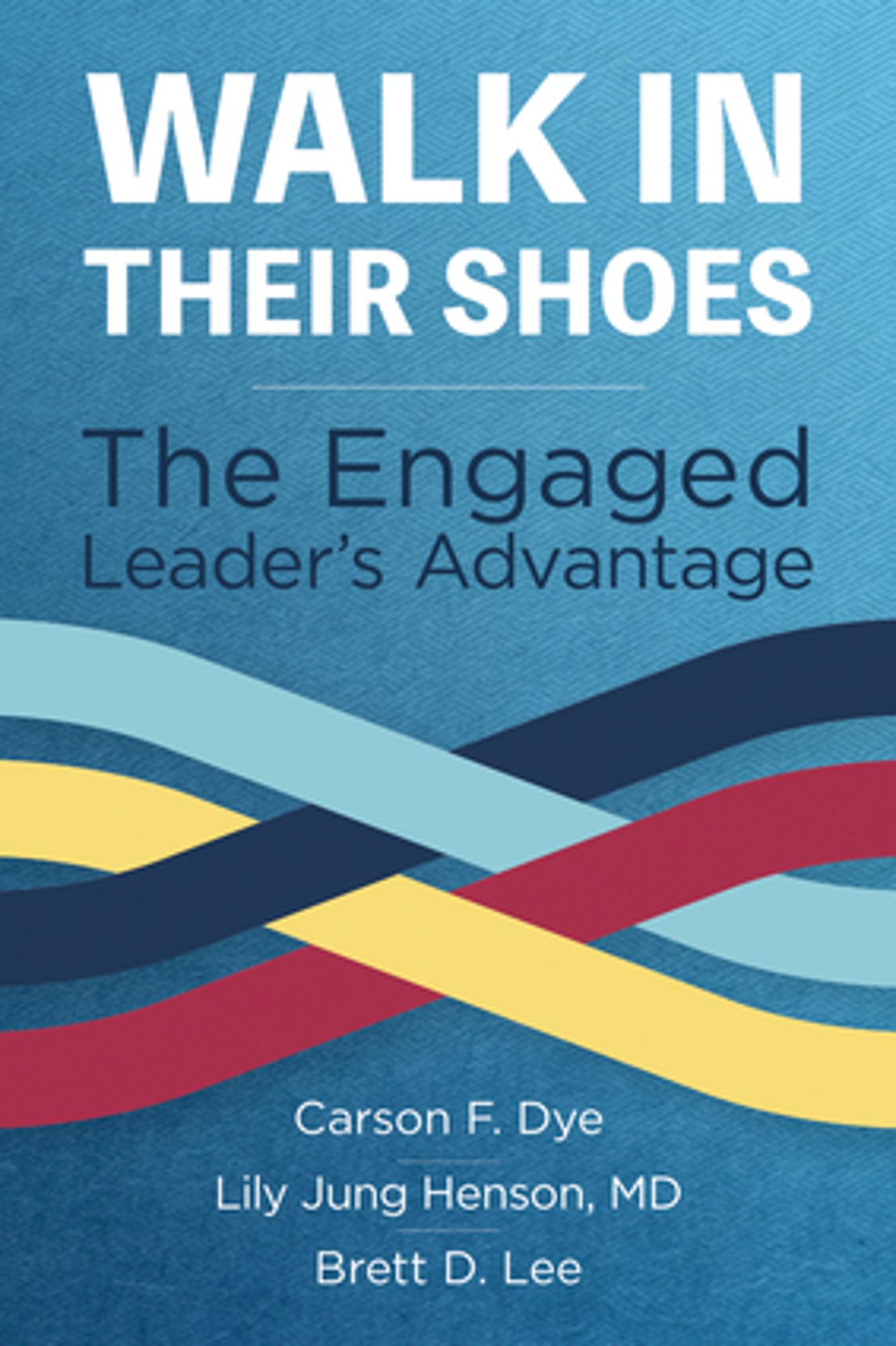 Cover image for Walk In Their Shoes: The Engaged Leader's Advantage