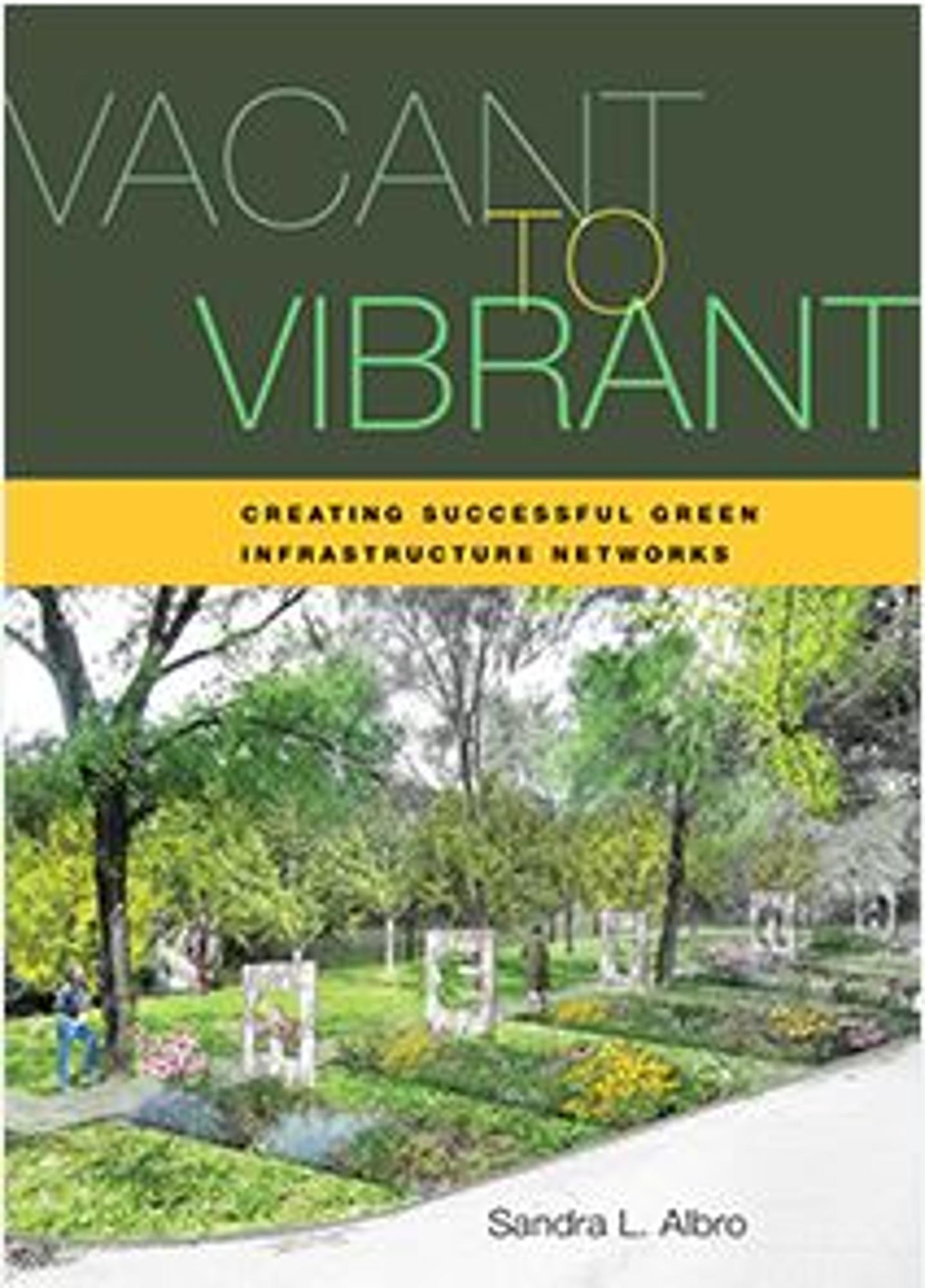 Cover image for Vacant to Vibrant: Creating Successful Green Infrastructure Networks