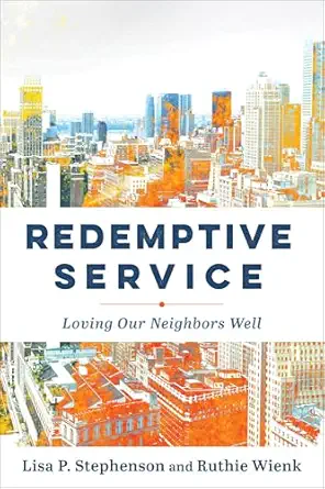 Cover image for Redemptive Service : Loving Our Neighbors Well