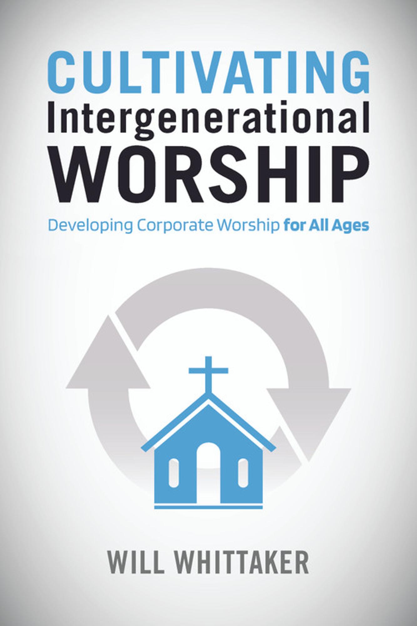 Cover image for CULTIVATING INTERGENERATIONAL WORSHIP