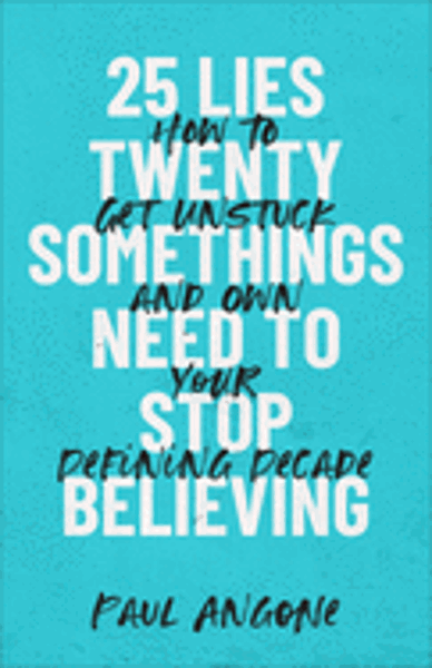25 Lies Twentysomethings Need to Stop Believing; $15.95