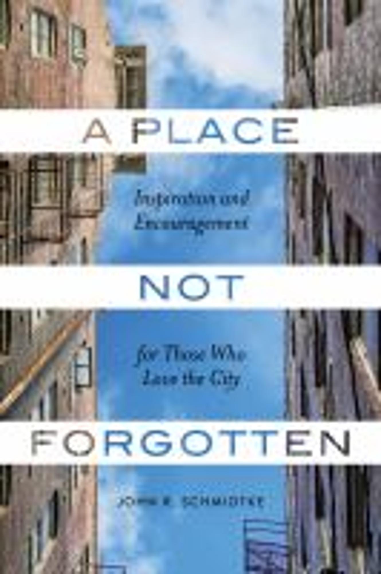 Cover image for A PLACE NOT FORGOTTEN : INSPIRATION AND ENCOURAGEMENT FOR THOSE WHO CARE ABOUT THE CITY