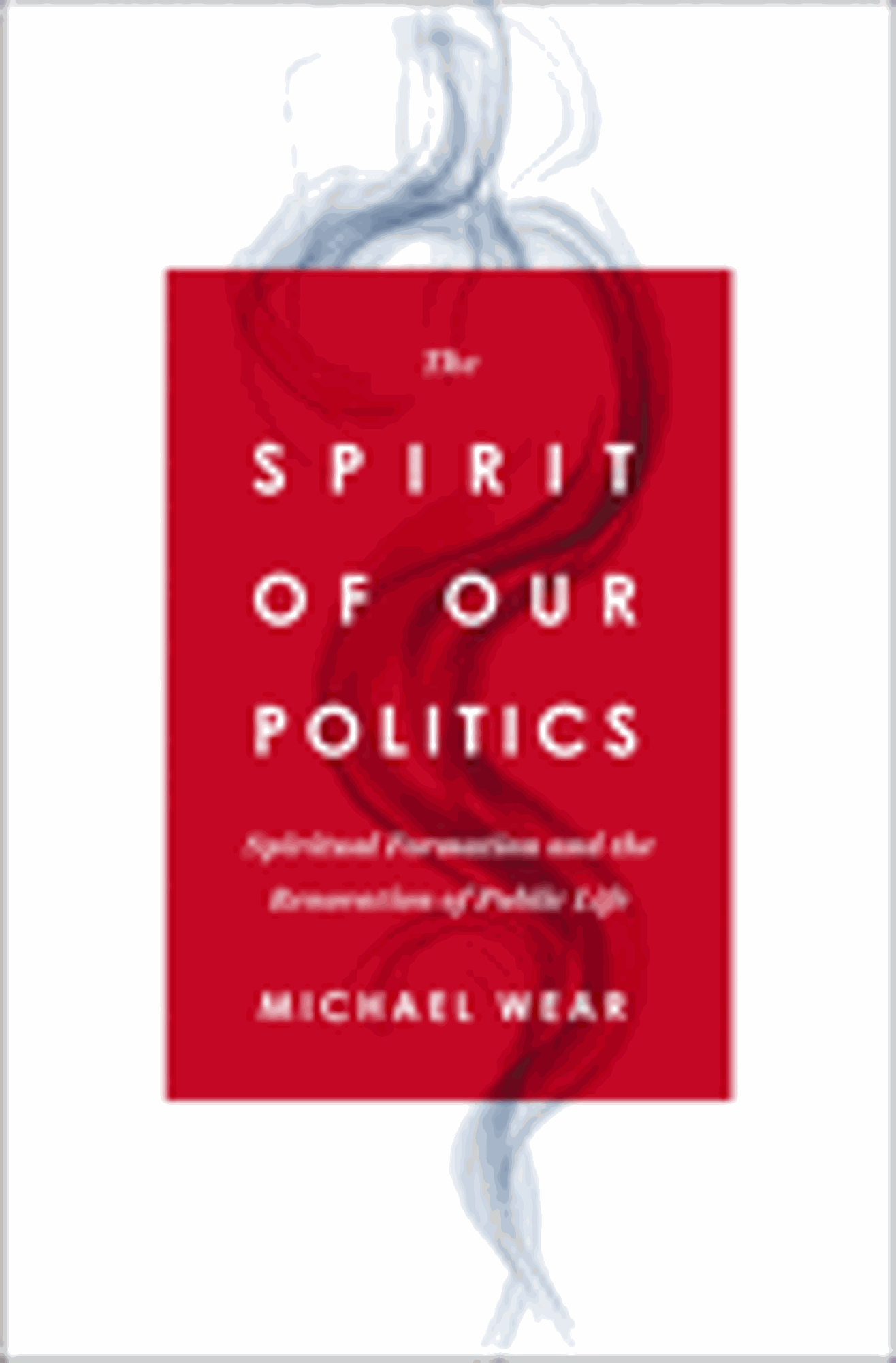 Cover image for Spirit of Our Politics