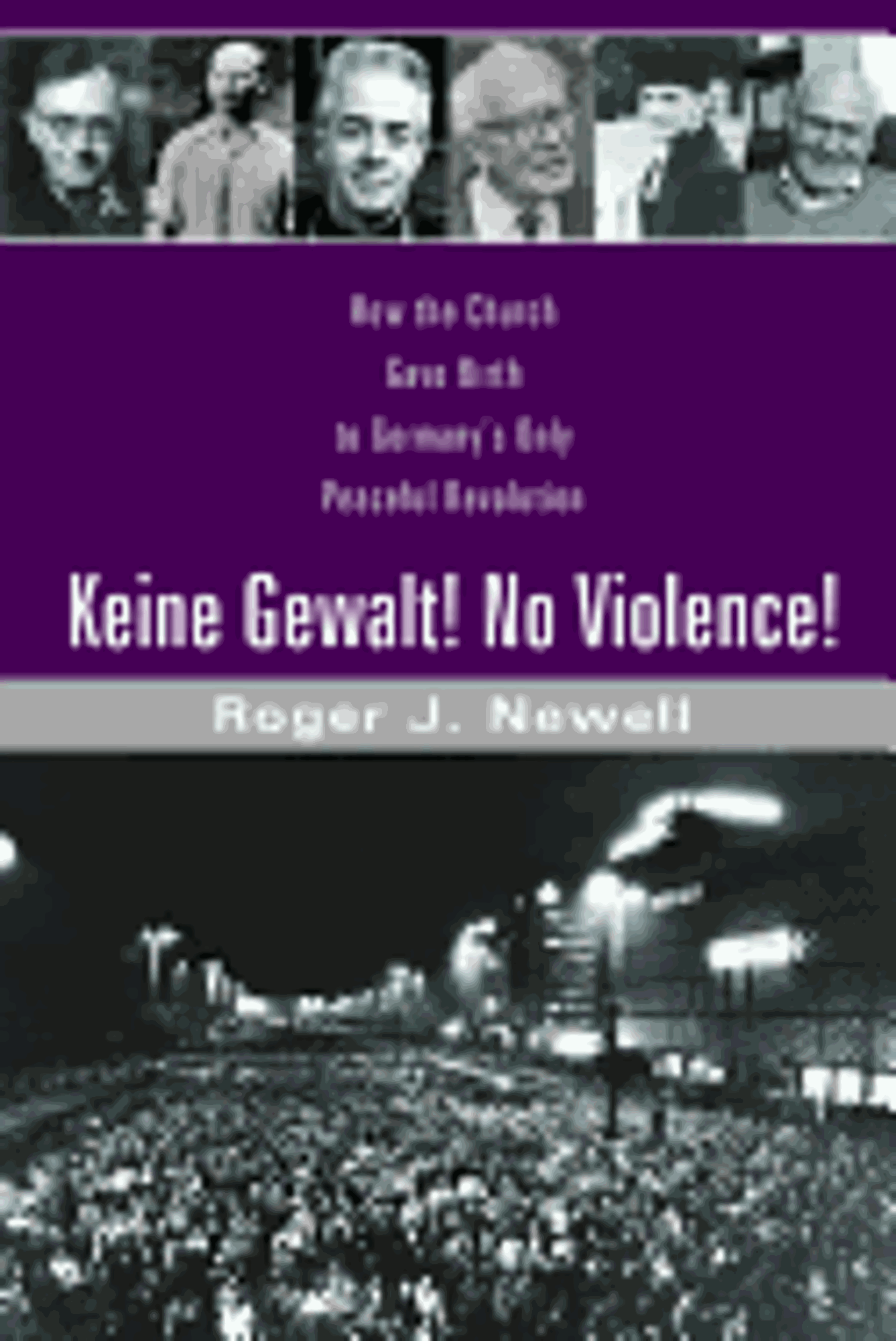 Cover image for Keine Gewalt! No Violence! : How the Church Gave Birth to Germany's Only Peaceful Revolution