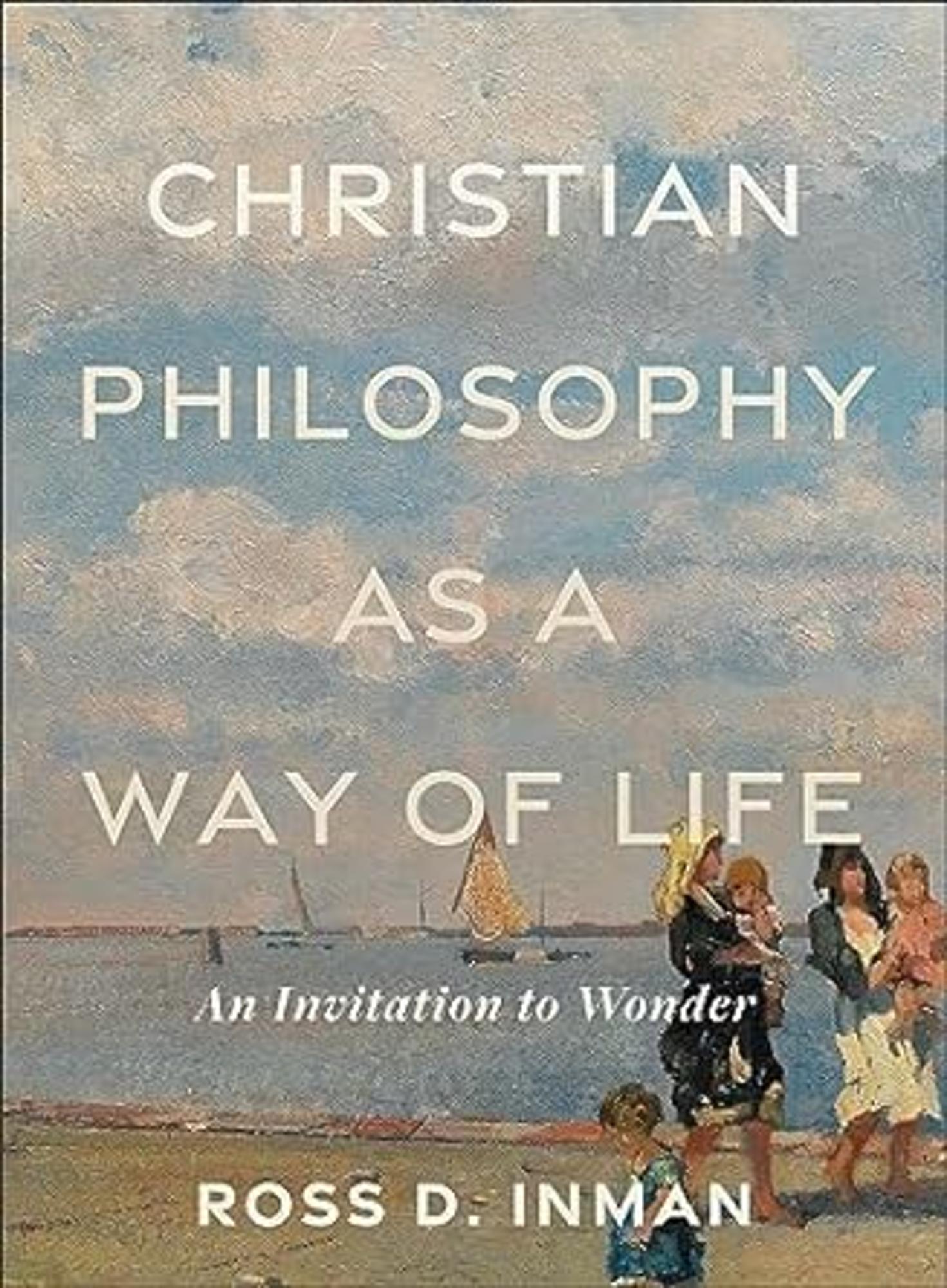 Cover image for Christian Philosophy As a Way of Life : An Invitation to Wonder