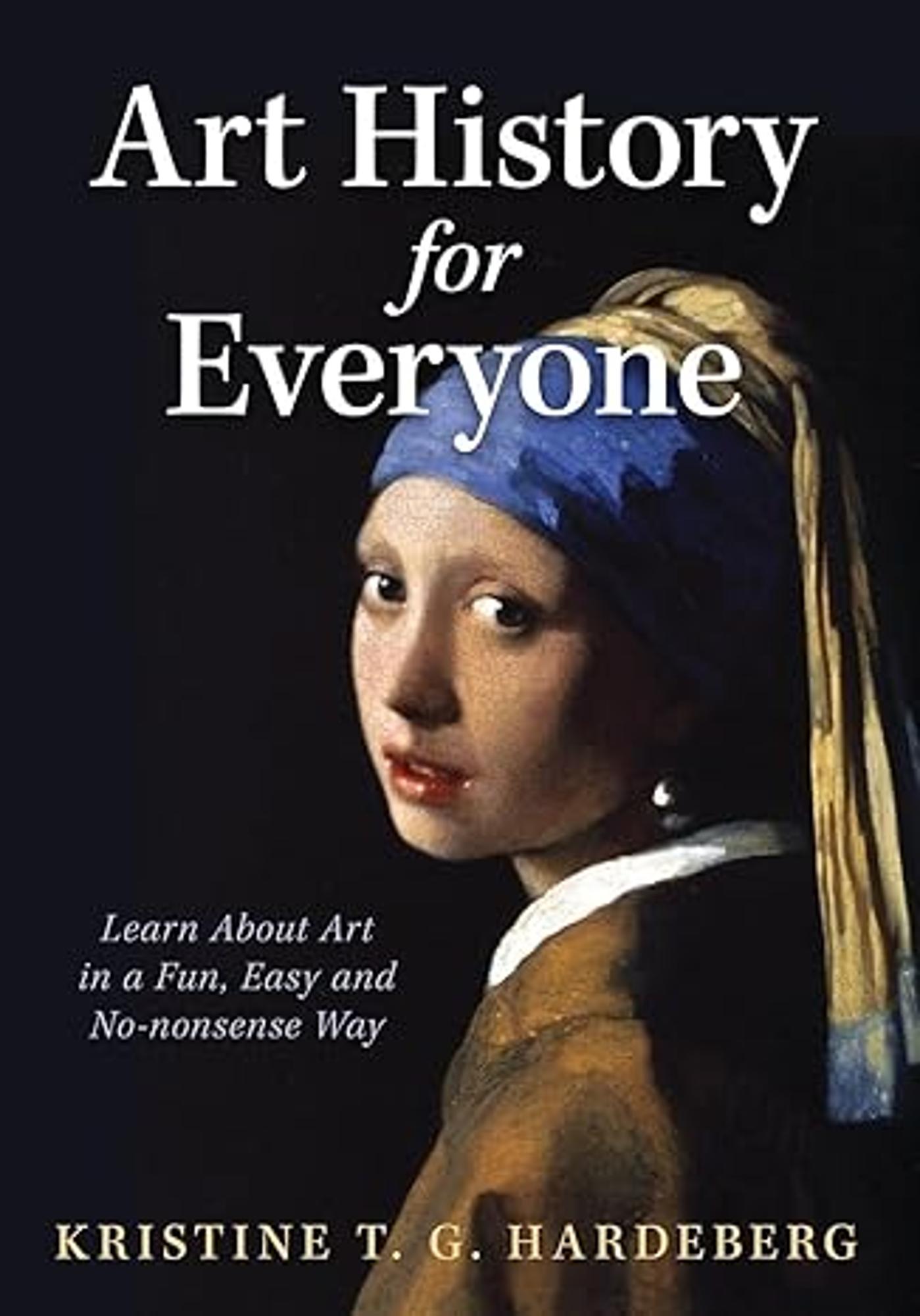 Cover image for Art History for Everyone : Learn Art in a Fun, Easy, No-Nonsense Way