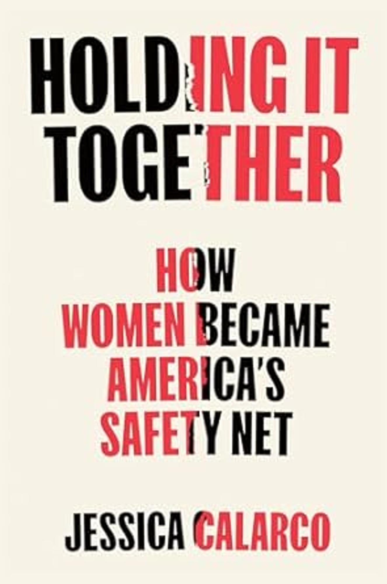 Cover image for Holding It Together : How Women Became America's Safety Net