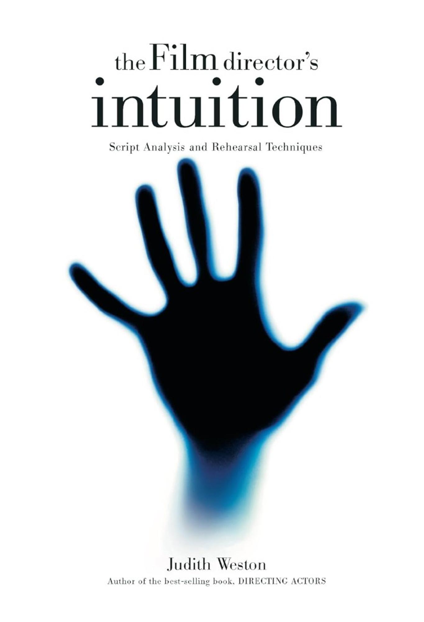 Cover image for THE FILM DIRECTOR'S INTUITION: SCRIPT ANALYSIS AND REHEARSAL TECHNIQUES