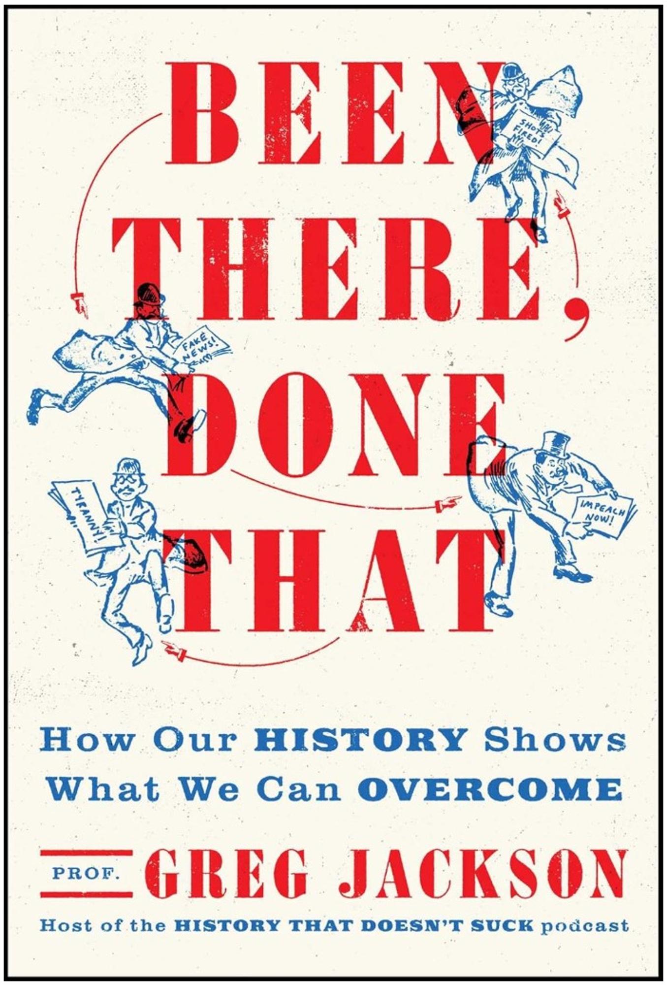 Cover image for BEEN THERE, DONE THAT: HOW OUR HISTORY SHOWS WHAT WE CAN OVERCOME
