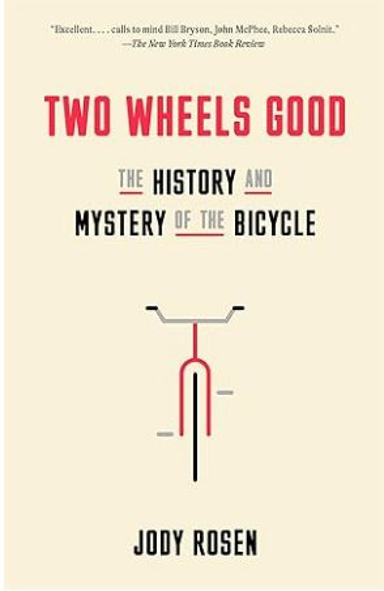 Cover image for Two Wheels Good: The History and Mystery of the Bicycle