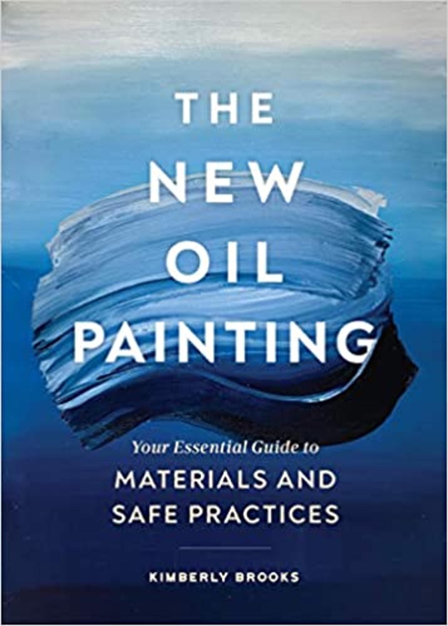 Cover image for The New Oil Painting : Your Essential Guide to Materials and Safe Practices