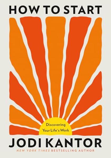 How to Start: Discovering Your Life's Work; $25.00