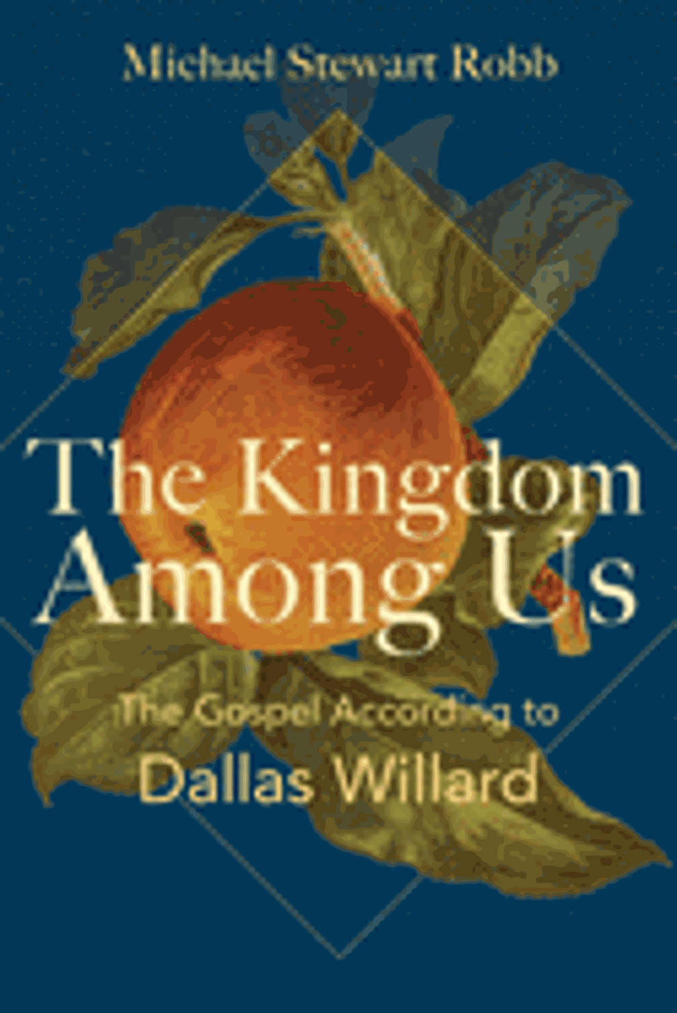 Cover image for Kingdom Among Us: The Gospel According to Dallas Willard