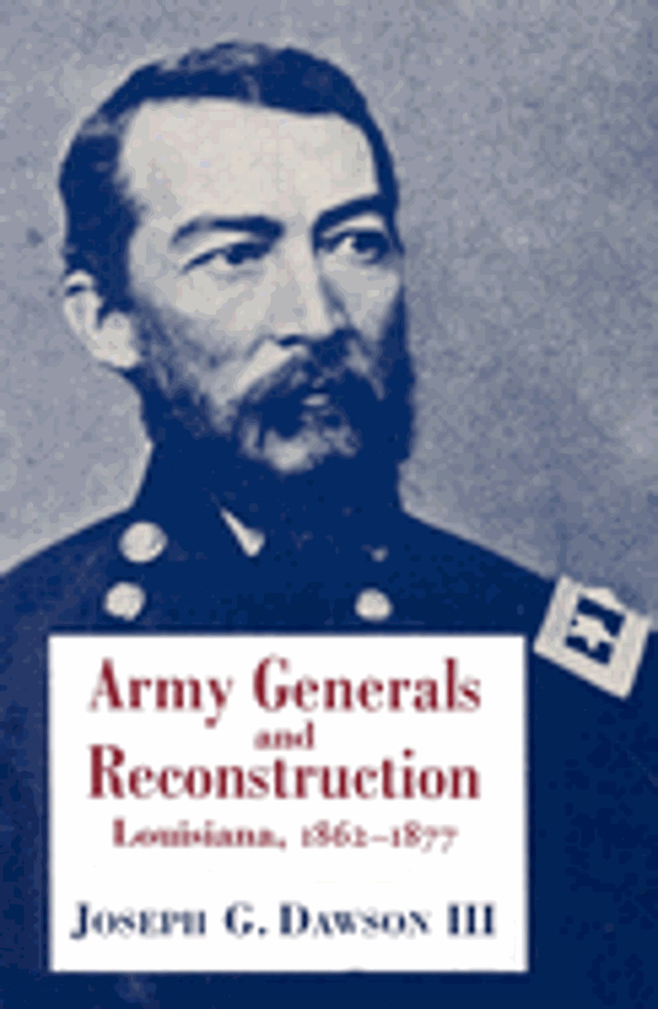 Cover image for Army Generals and Reconstruction : Louisiana, 1862-1877