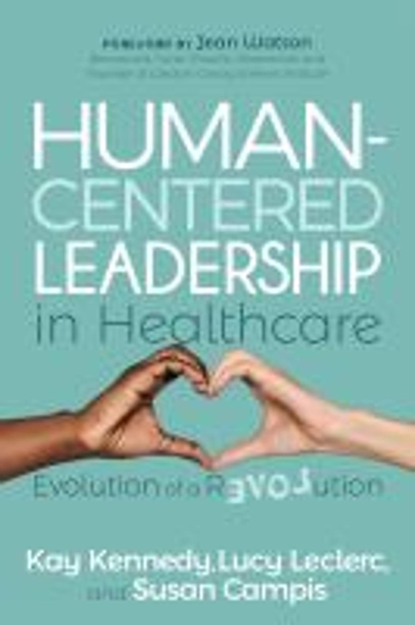 Cover image for HUMAN-CENTERED LEADERSHIP IN HEALTHCARE: EVOLUTION OF A REVOLUTION (TEXT)