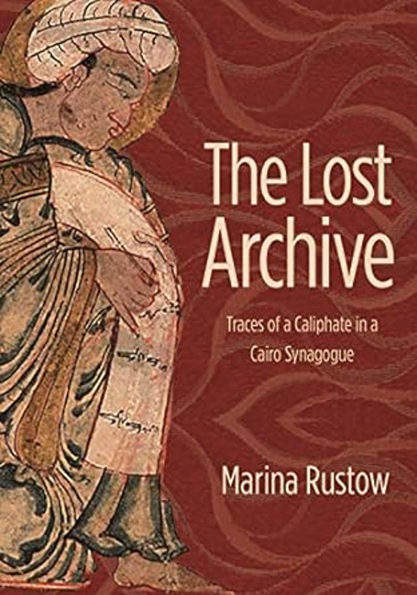 Cover image for The Lost Archive : Traces of a Caliphate in a Cairo Synagogue