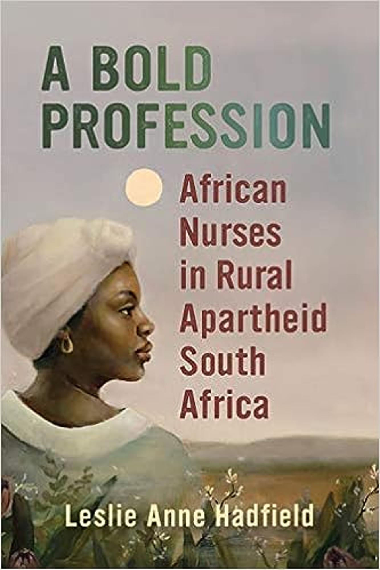 Cover image for A Bold Profession : African Nurses in Rural Apartheid South Africa