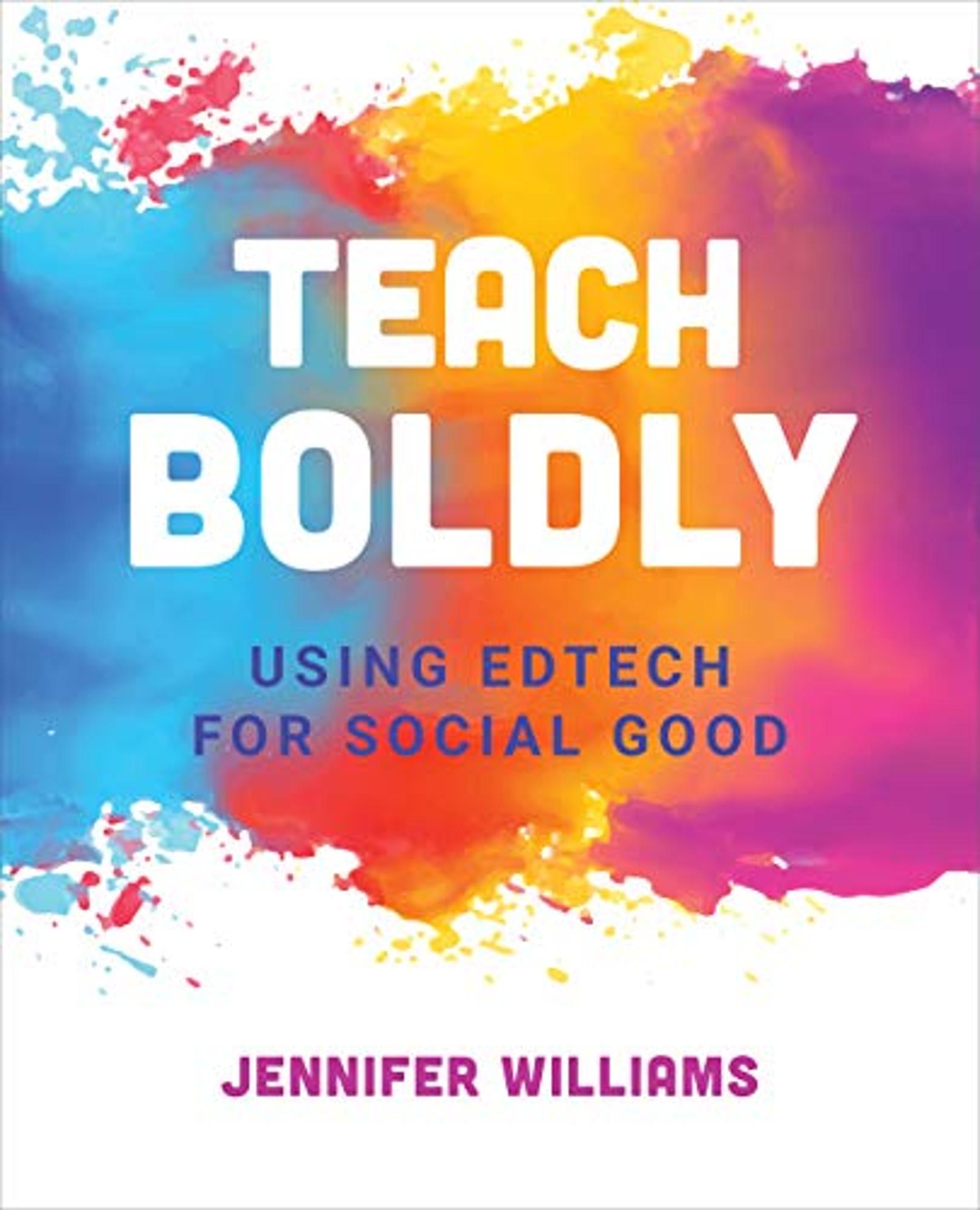 Cover image for Teach Boldly : Using Edtech for Social Good