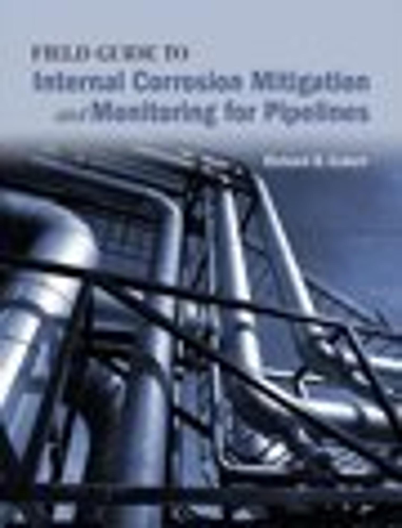 Cover image for Field Guide to Internal Corrosion Mitigation and Monitoring for Pipelines