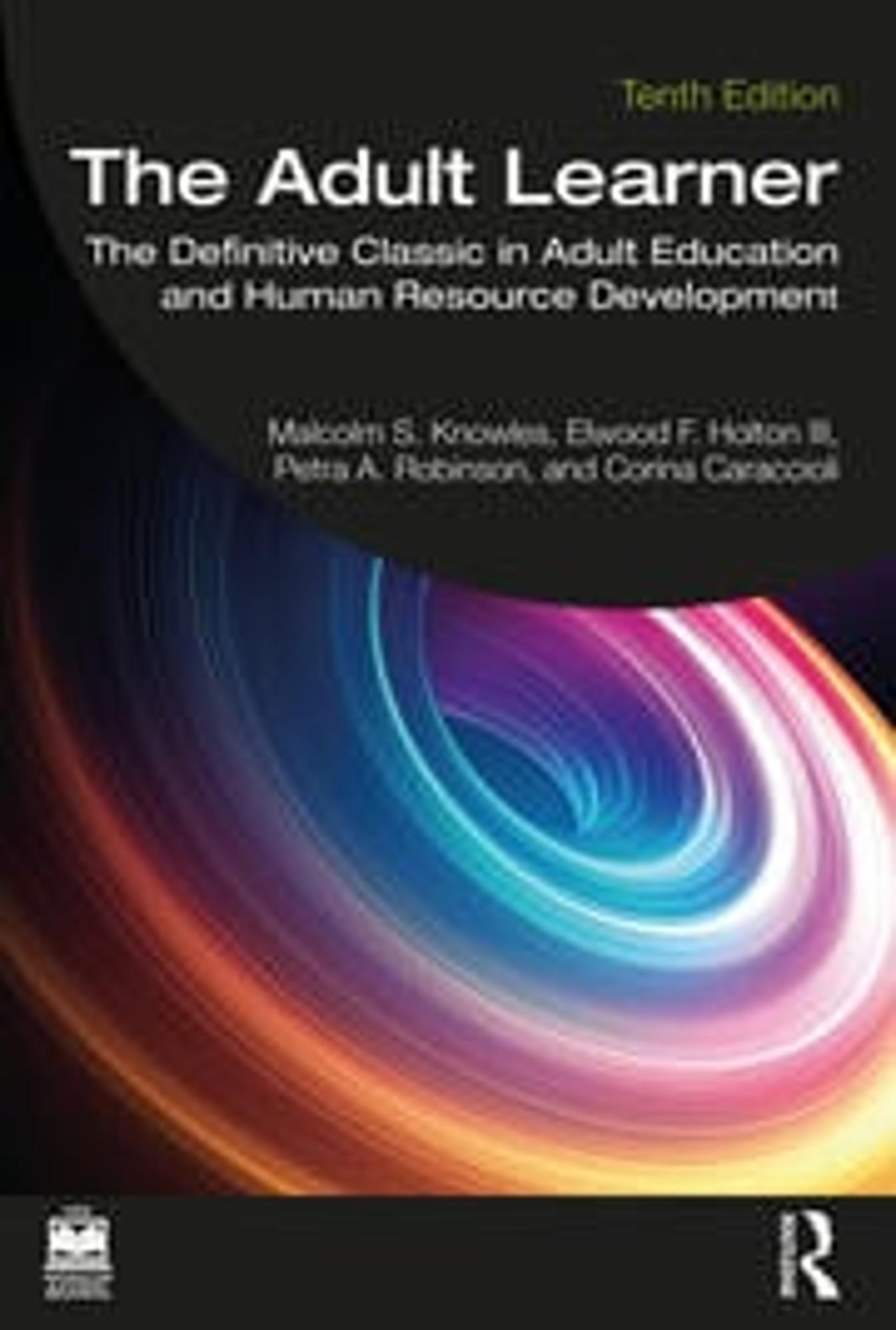 Cover image for THE ADULT LEARNER: THE DEFINITIVE CLASSIC IN ADULT EDUCATION AND HUMAN RESOURCE DEVELOPMENT, 10e