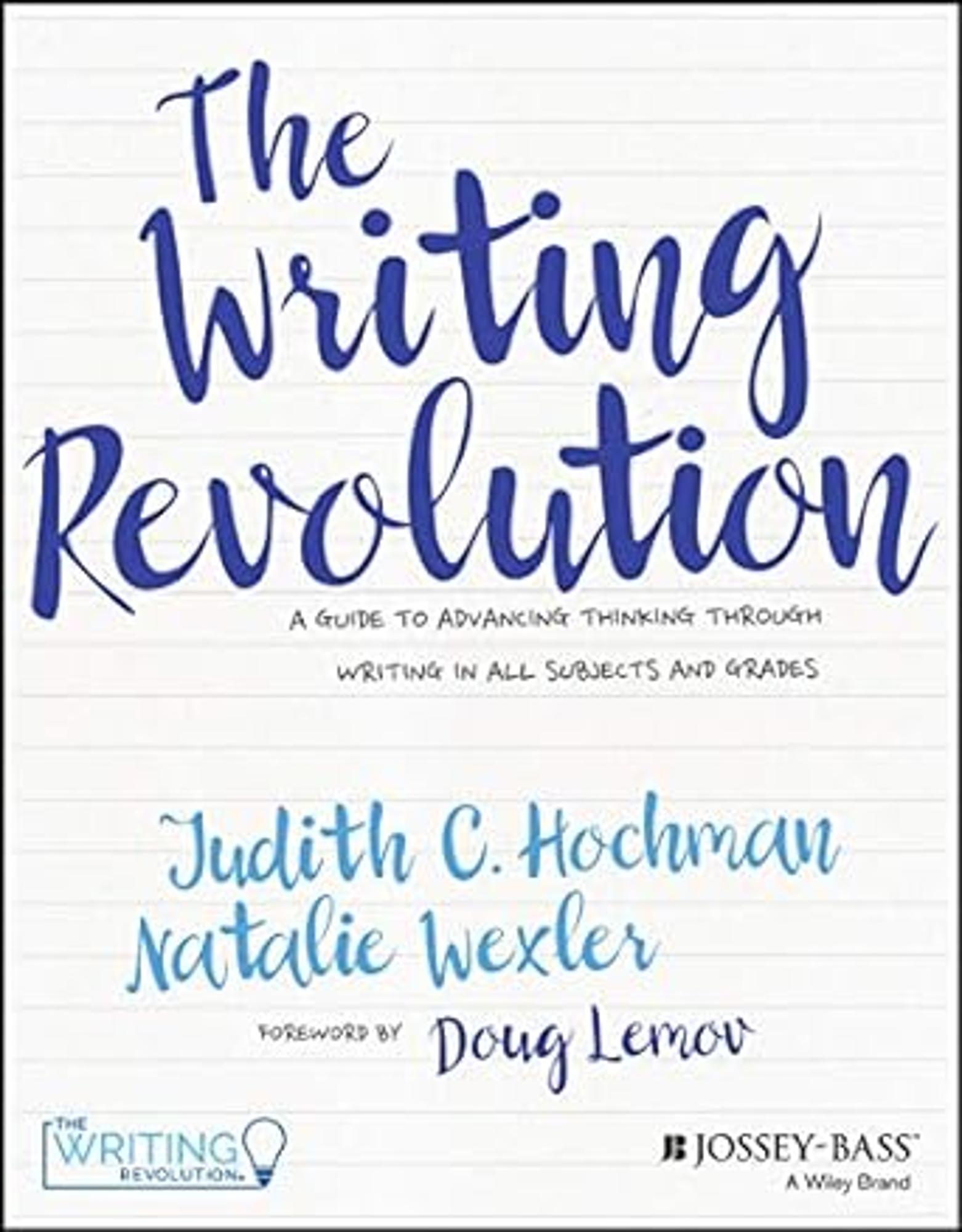 Cover image for The Writing Revolution : A Guide to Advancing Thinking Through Writing in All Subjects and Grades