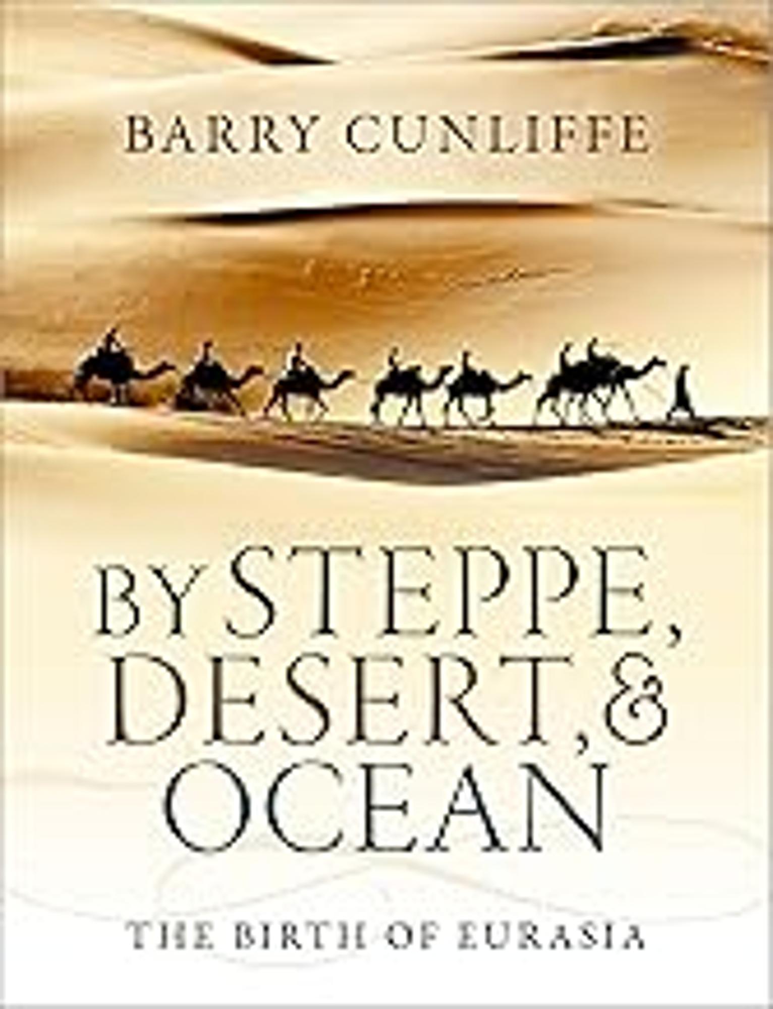 Cover image for By Steppe, Desert, and Ocean : The Birth of Eurasia