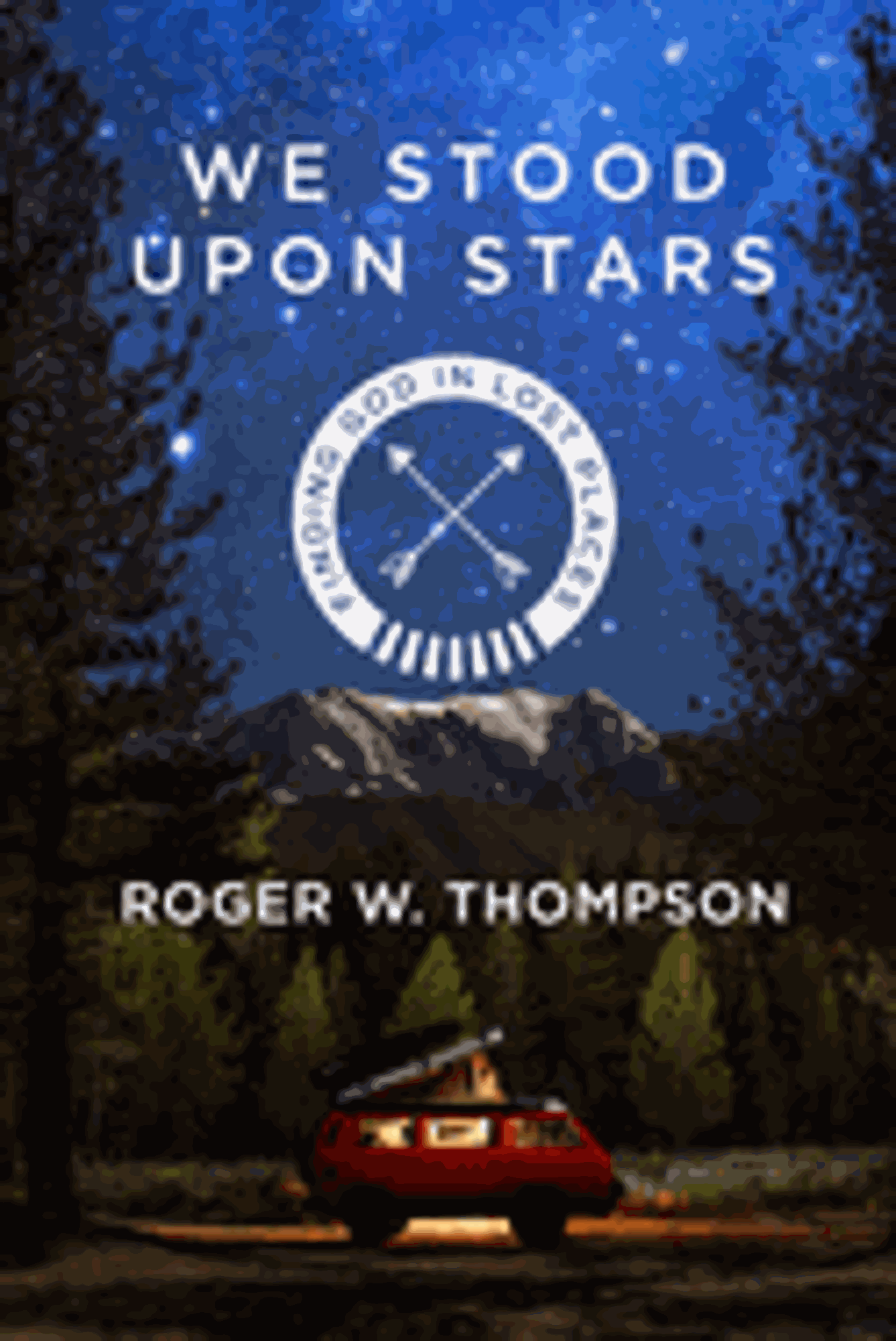 Cover image for We Stood Upon Stars: Finding God in Lost Places