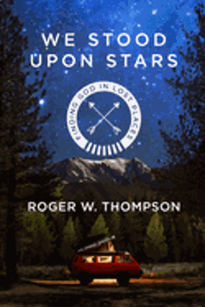 We Stood Upon Stars: Finding God in Lost Places; $15.99