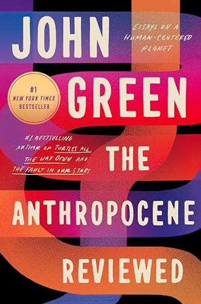 The Anthropocene Reviewed: Essays on a Human-Centered Planet; $20.00
