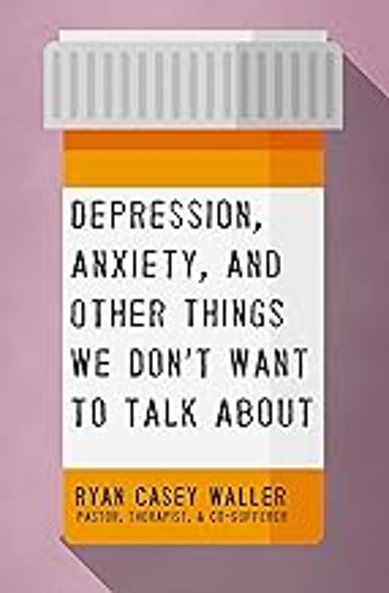Cover image for Depression, Anxiety, and Other Things We Don't Want to Talk About
