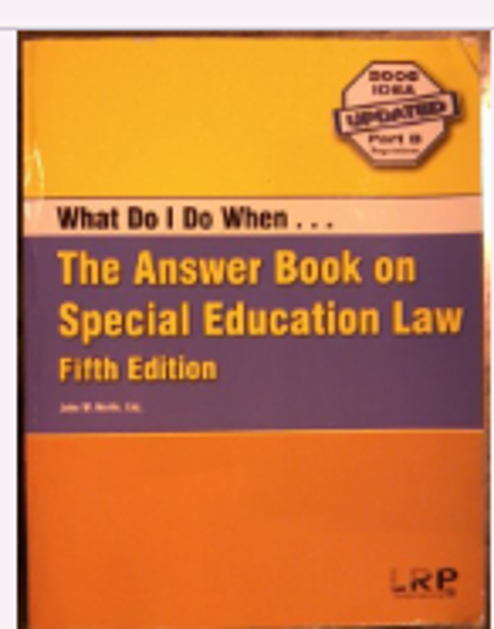 Cover image for What Do I Do When ... The Answer Book on Special Education Law